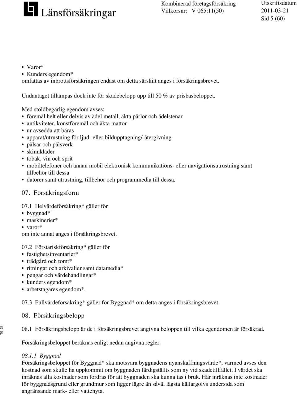 eller bildupptagning/-återgivning pälsar och pälsverk skinnkläder tobak, vin och sprit mobiltelefoner och annan mobil elektronisk kommunikations- eller navigationsutrustning samt tillbehör till dessa