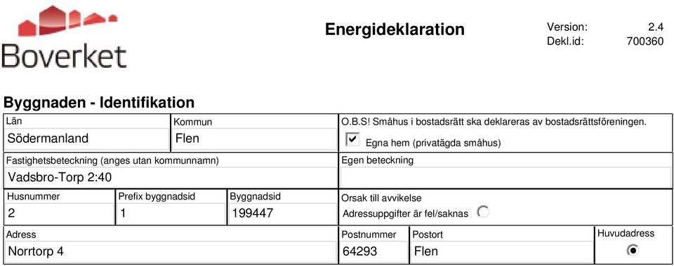 kommunnamn) Vadsbro-Torp 2:40 O.B.S! Småhus i bostadsrätt ska deklareras av bostadsrättsföreningen.