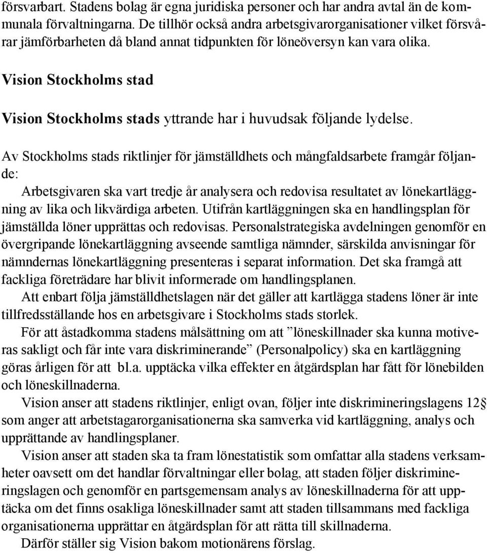 Vision Stockholms stad Vision Stockholms stads yttrande har i huvudsak följande lydelse.