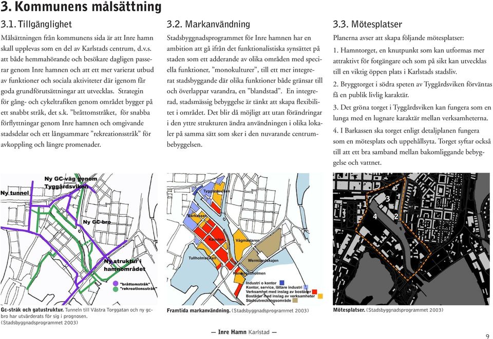 Inre hamnen och att ett mer varierat utbud av funktioner och sociala aktiviteter där igenom får goda grundförutsättningar att utvecklas.