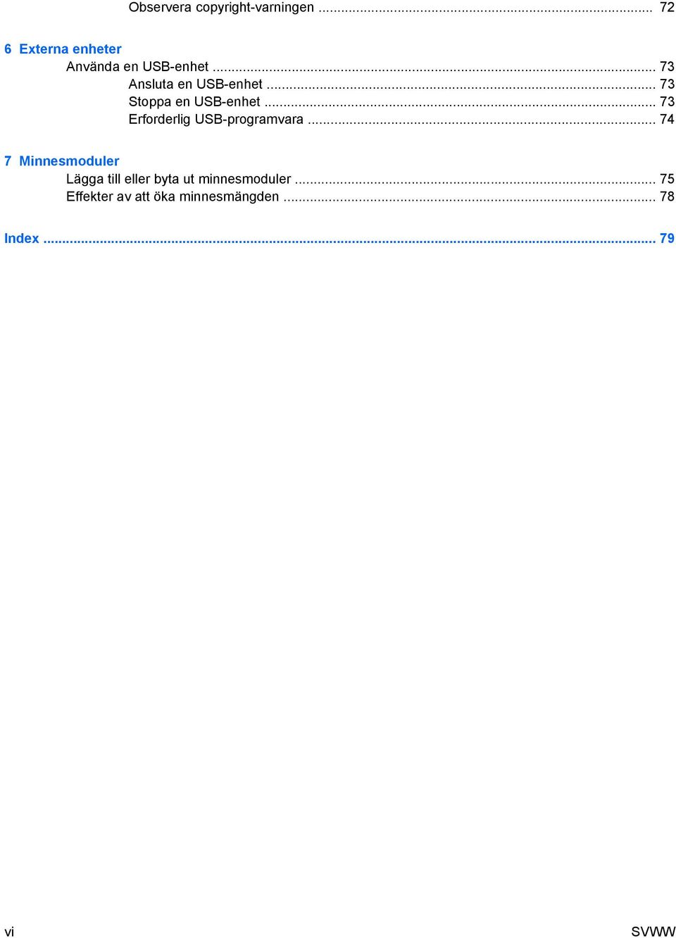.. 73 Stoppa en USB-enhet... 73 Erforderlig USB-programvara.