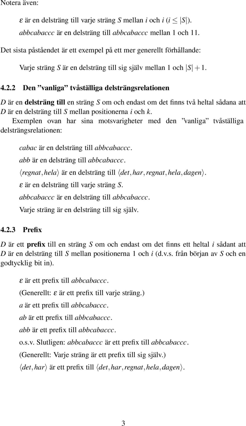 2 Den vanliga tvåställiga delsträngsrelationen D är en delsträng till en sträng S om och endast om det finns två heltal sådana att D är en delsträng till S mellan positionerna i och k.