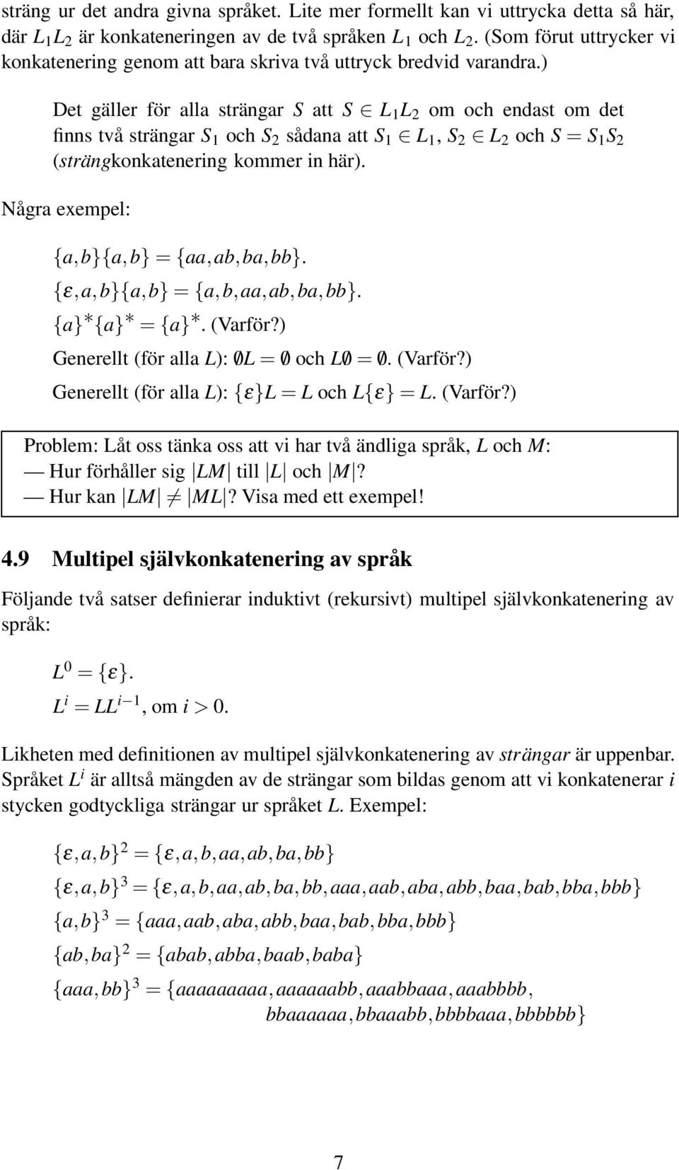 ) Det gäller för alla strängar S att S L 1 L 2 om och endast om det finns två strängar S 1 och S 2 sådana att S 1 L 1, S 2 L 2 och S = S 1 S 2 (strängkonkatenering kommer in här).