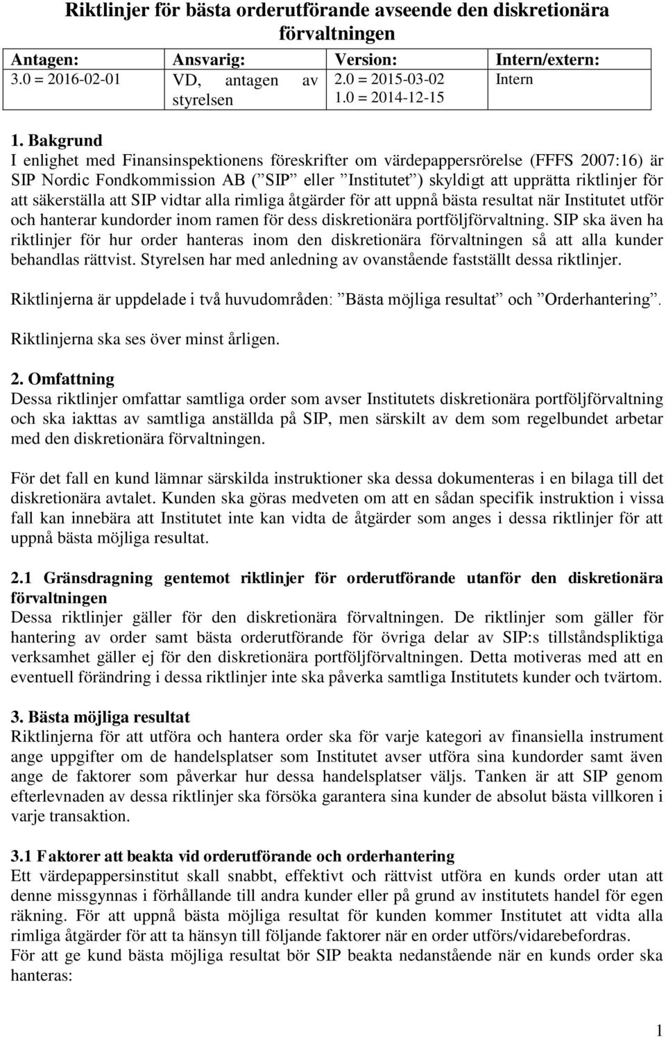 Bakgrund I enlighet med Finansinspektionens föreskrifter om värdepappersrörelse (FFFS 2007:16) är SIP Nordic Fondkommission AB ( SIP eller Institutet ) skyldigt att upprätta riktlinjer för att