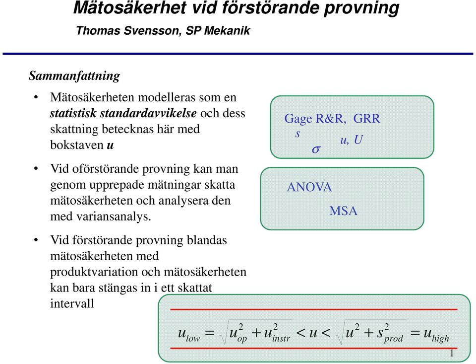 skatta mätosäkerheten och analysera den med variansanalys.