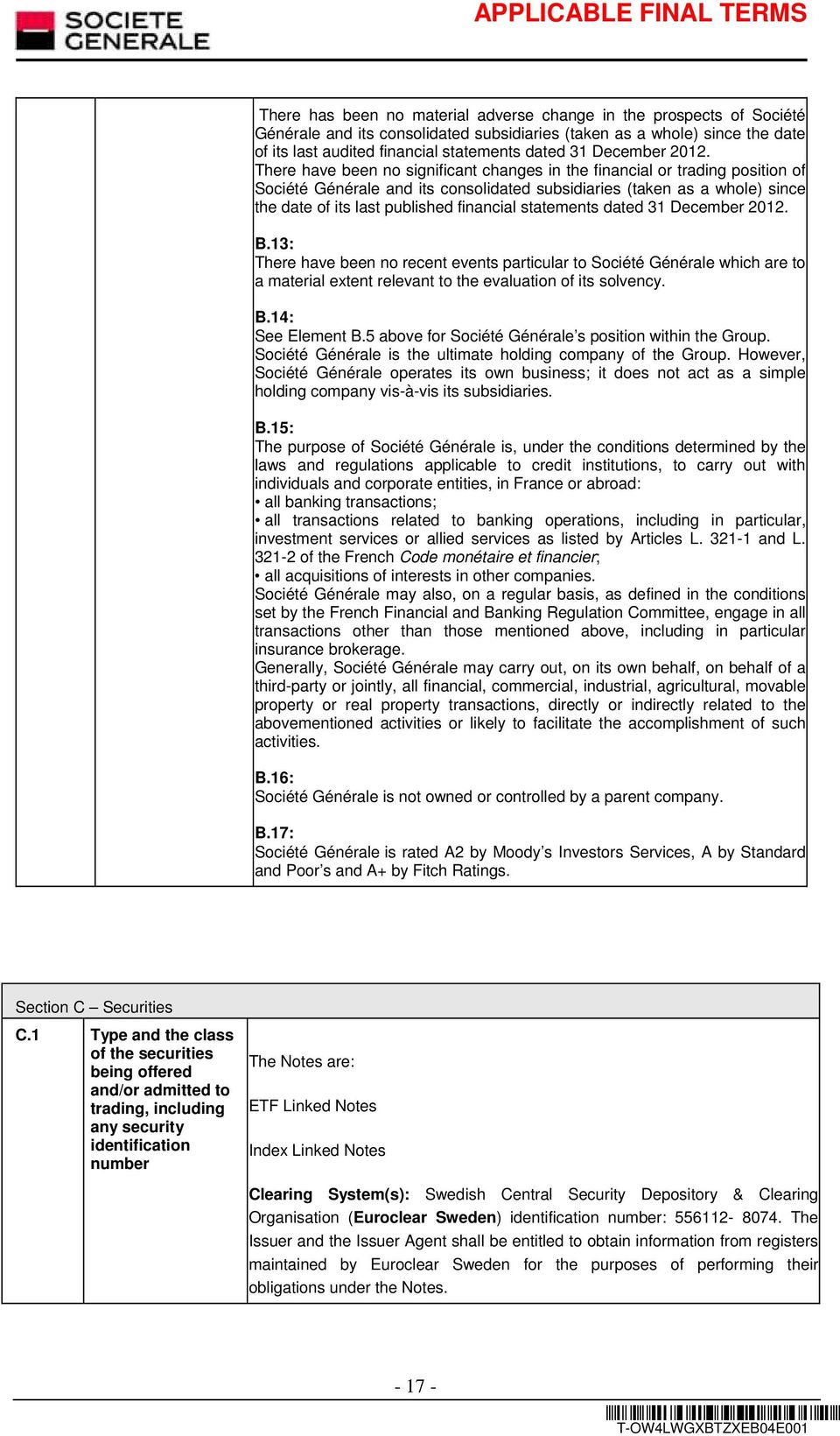 There have been no significant changes in the financial or trading position of Société Générale and its consolidated subsidiaries (taken as a whole) since the date of its last published financial