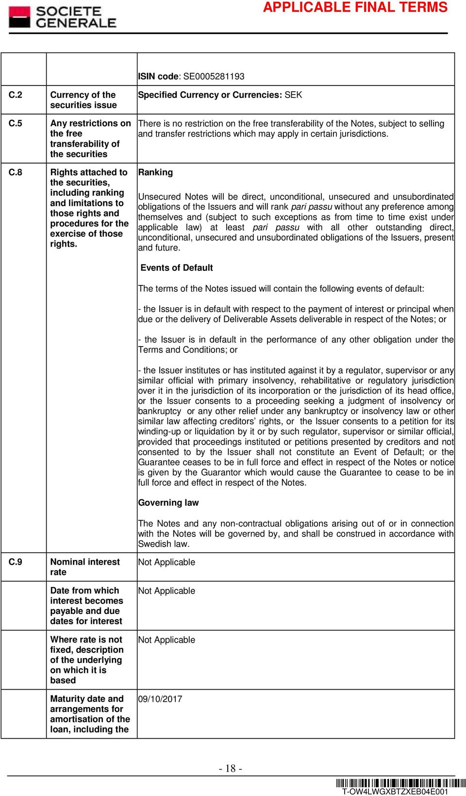 Specified Currency or Currencies: SEK There is no restriction on the free transferability of the Notes, subject to selling and transfer restrictions which may apply in certain jurisdictions.