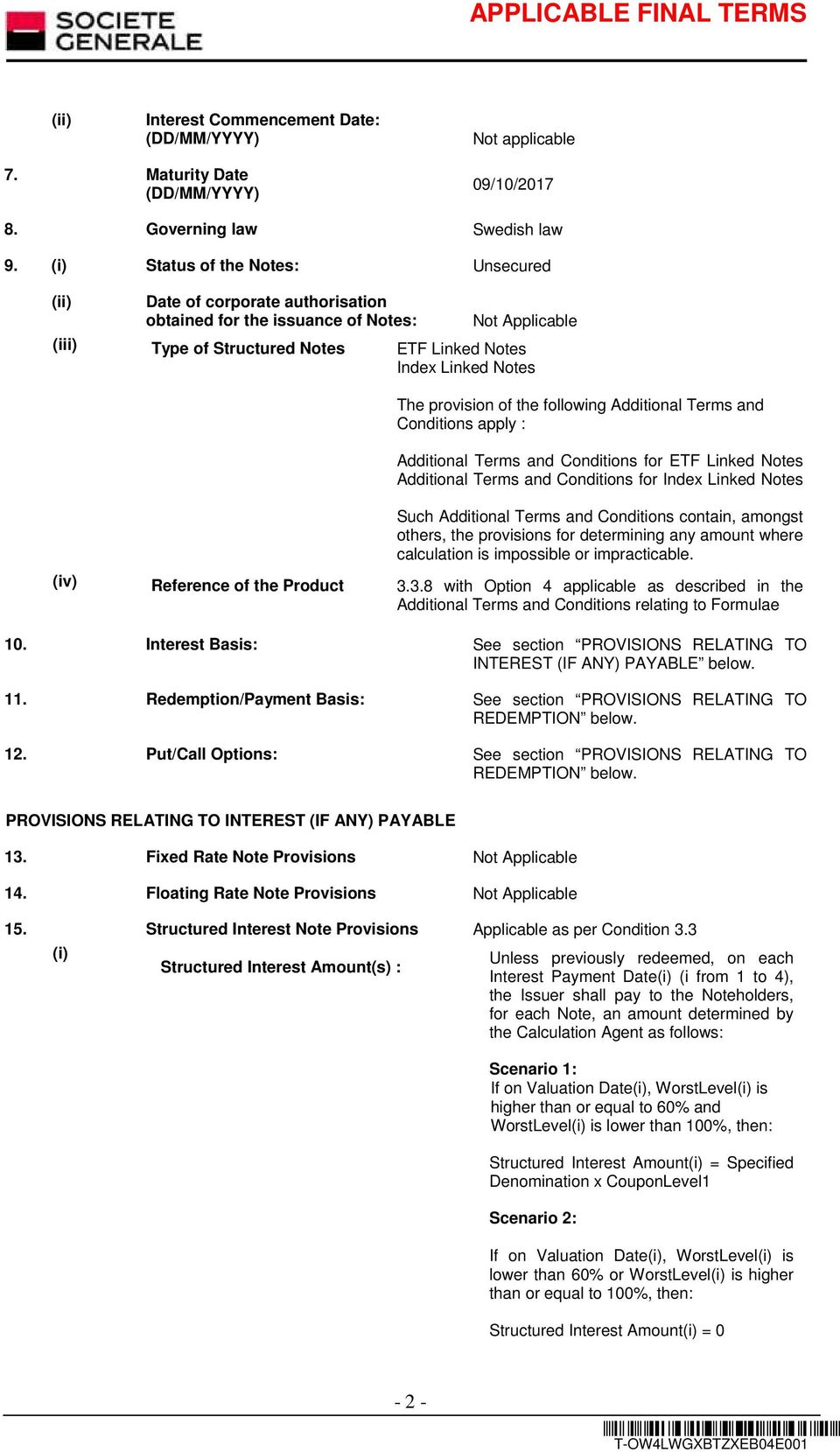 following Additional Terms and Conditions apply : Additional Terms and Conditions for ETF Linked Notes Additional Terms and Conditions for Index Linked Notes Such Additional Terms and Conditions