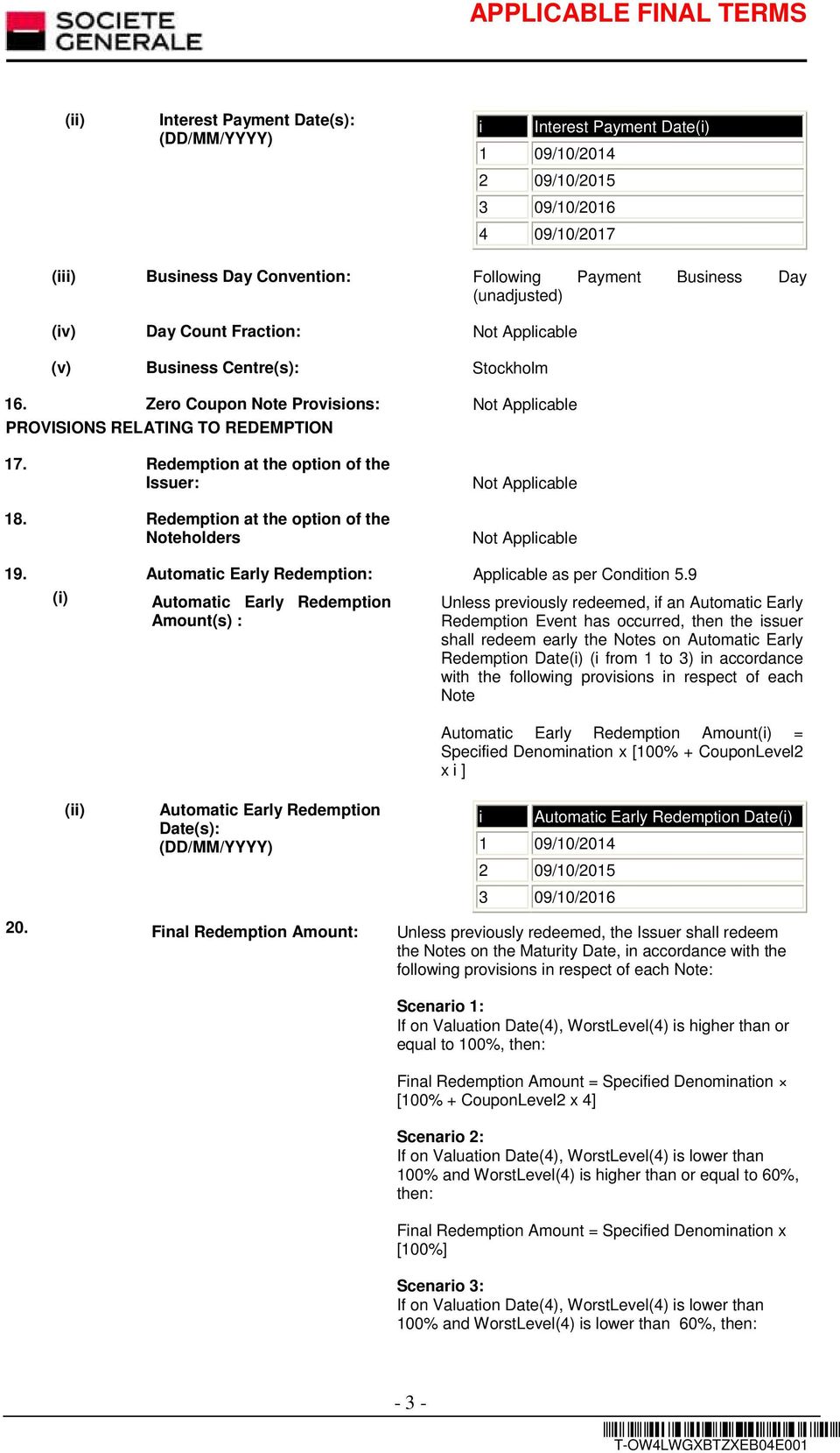 Redemption at the option of the Noteholders 19. Automatic Early Redemption: Applicable as per Condition 5.