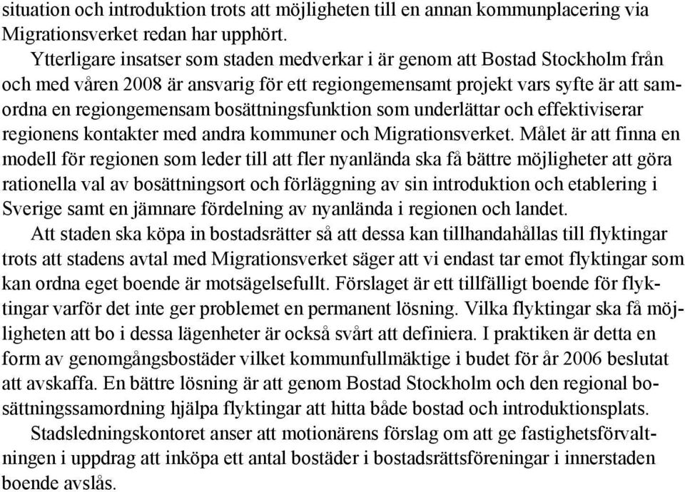 bosättningsfunktion som underlättar och effektiviserar regionens kontakter med andra kommuner och Migrationsverket.