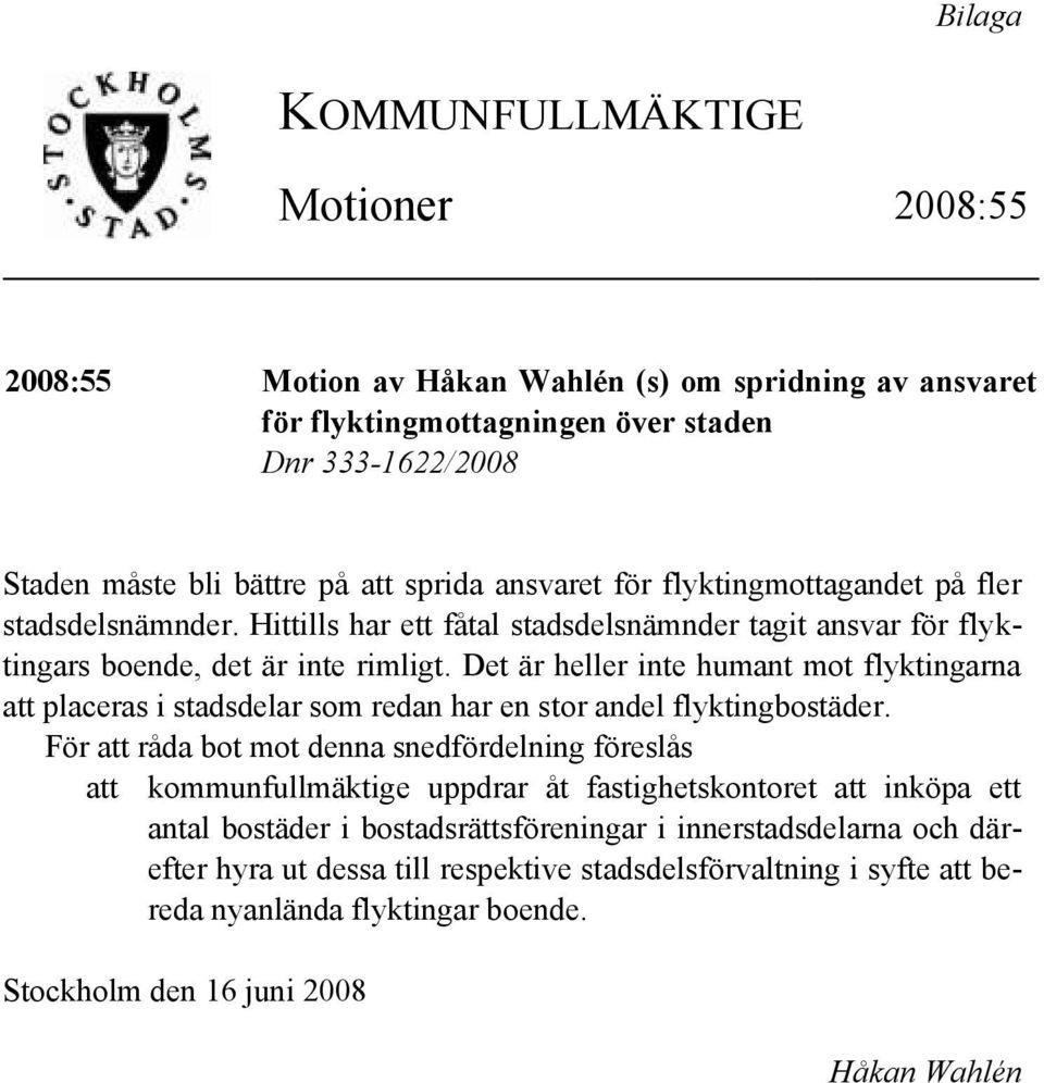 Det är heller inte humant mot flyktingarna att placeras i stadsdelar som redan har en stor andel flyktingbostäder.