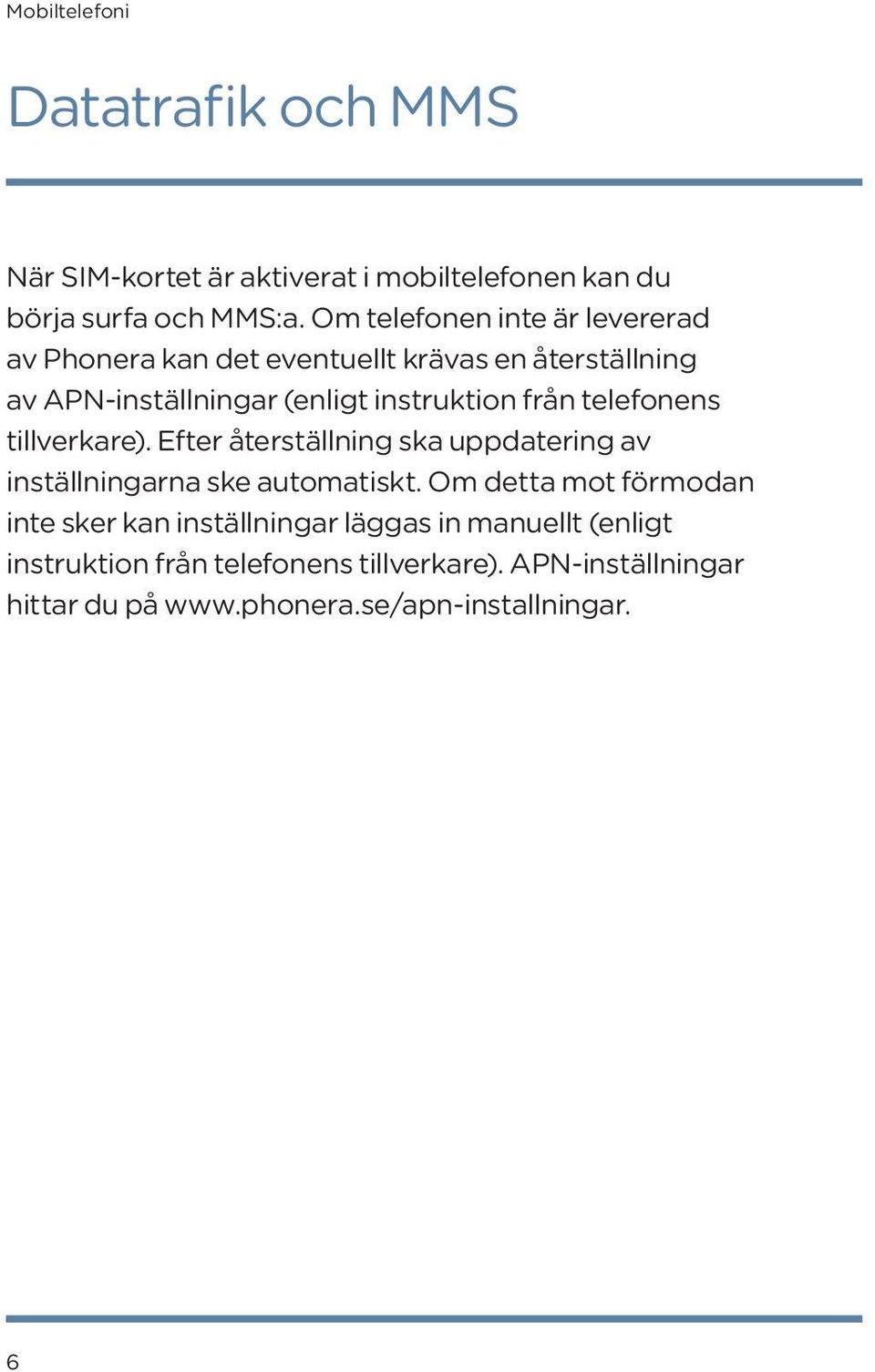 från telefonens tillverkare). Efter återställning ska uppdatering av inställningarna ske automatiskt.