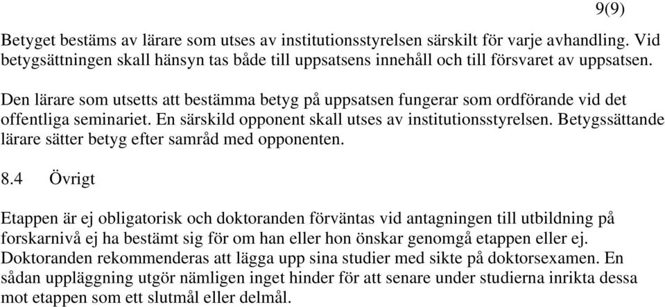 Betygssättande lärare sätter betyg efter samråd med opponenten. 8.