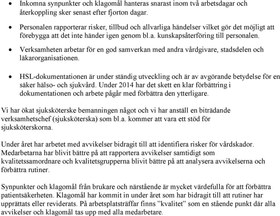 Verksamheten arbetar för en god samverkan med andra vårdgivare, stadsdelen och läkarorganisationen.