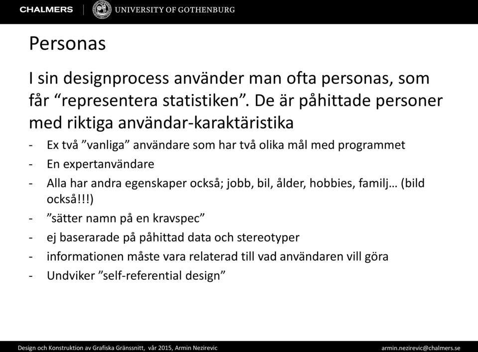 - En expertanvändare - Alla har andra egenskaper också; jobb, bil, ålder, hobbies, familj (bild också!