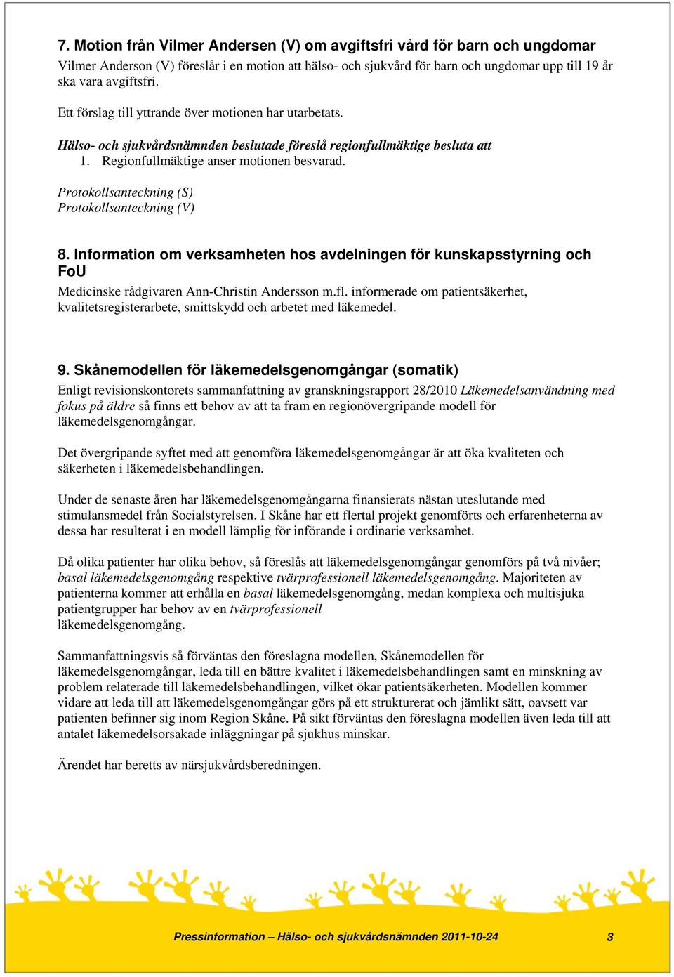 Information om verksamheten hos avdelningen för kunskapsstyrning och FoU Medicinske rådgivaren Ann-Christin Andersson m.fl.