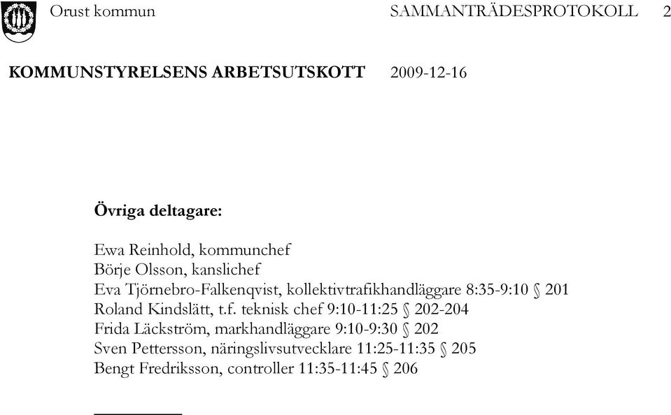 f. teknisk chef 9:10-11:25 202-204 Frida Läckström, markhandläggare 9:10-9:30 202