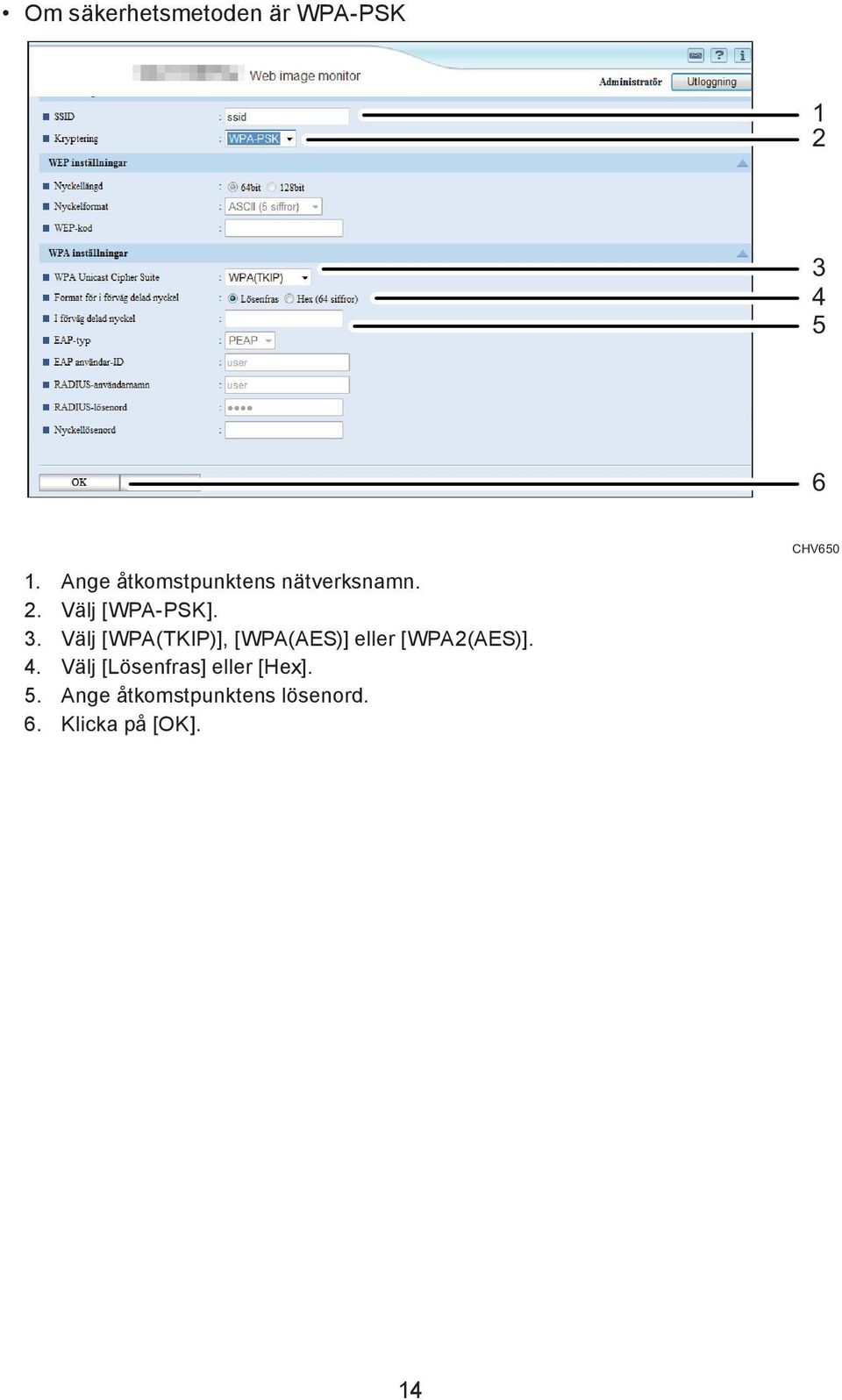 Välj [WPA(TKIP)], [WPA(AES)] eller [WPA2(AES)]. 4.