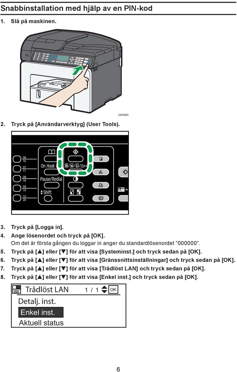 ] och tryck sedan på [OK]. 6. Tryck på [ ] eller [ ] för att visa [Gränssnittsinställningar] och tryck sedan på [OK]. 7.