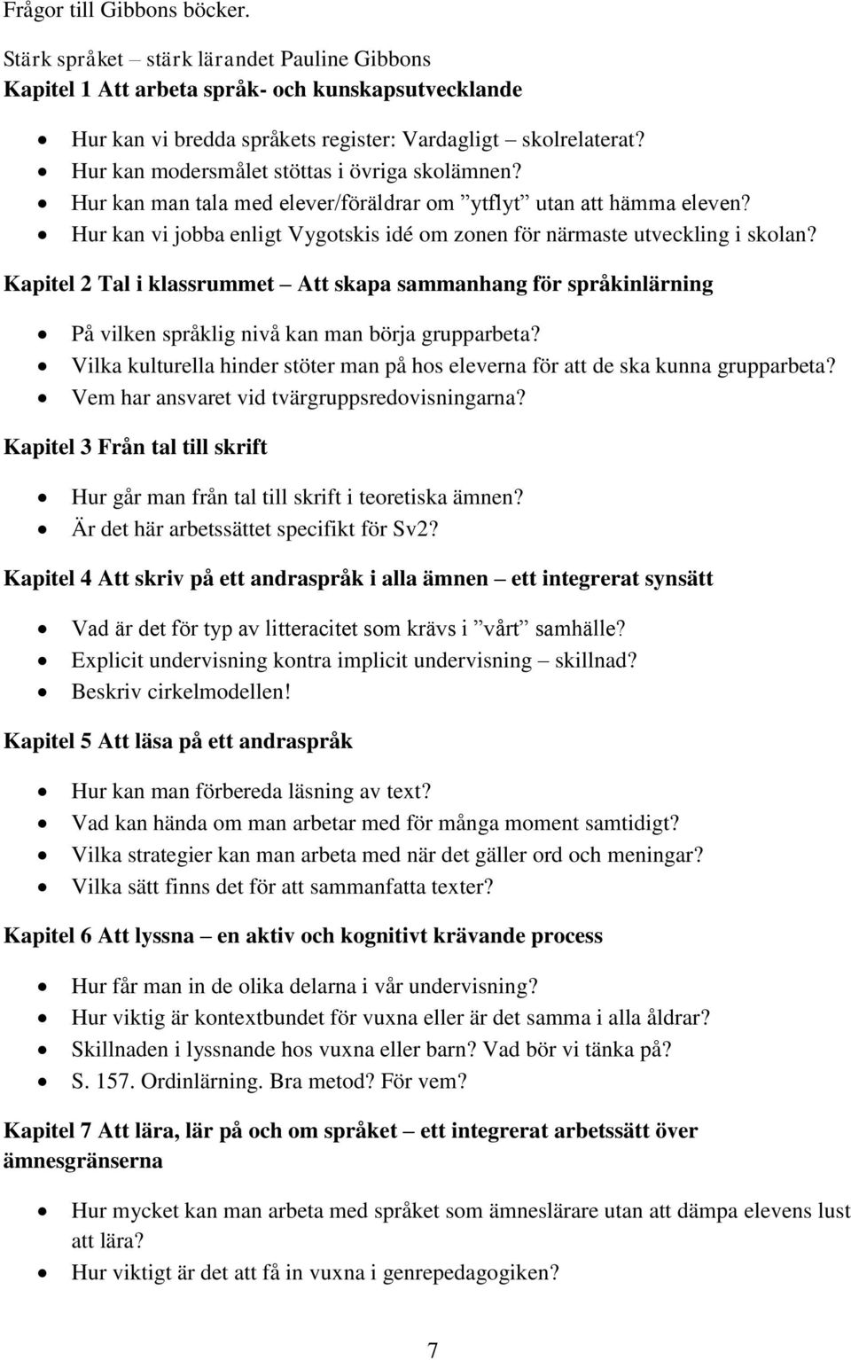 Kapitel 2 Tal i klassrummet Att skapa sammanhang för språkinlärning På vilken språklig nivå kan man börja grupparbeta?