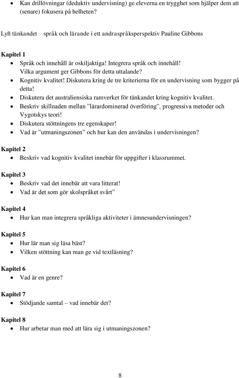 Kognitiv kvalitet! Diskutera kring de tre kriterierna för en undervisning som bygger på detta! Diskutera det australiensiska ramverket för tänkandet kring kognitiv kvalitet.