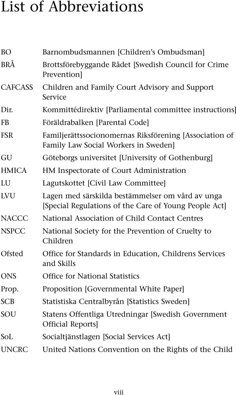 [Parliamental commi ttee instructions] Föräldrabalken [Parental Code] Familjerättssocionomernas Riksförening [Association of Family Law Social Workers in Sweden] Göteborgs universitet [University of