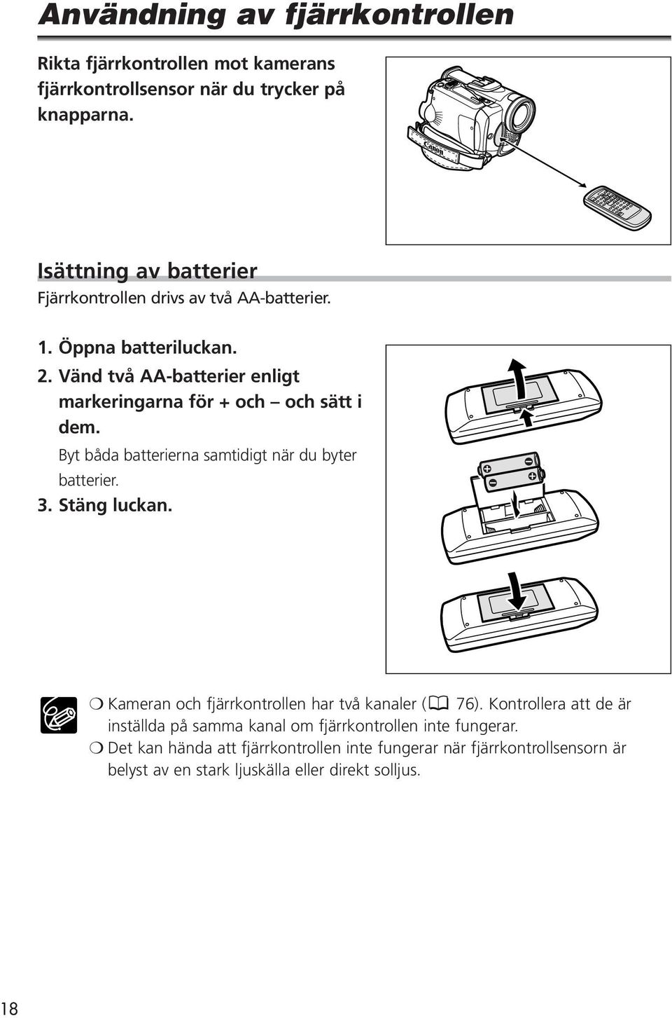 Vänd två AA-batterier enligt markeringarna för + och och sätt i dem. Byt båda batterierna samtidigt när du byter batterier. 3. Stäng luckan.