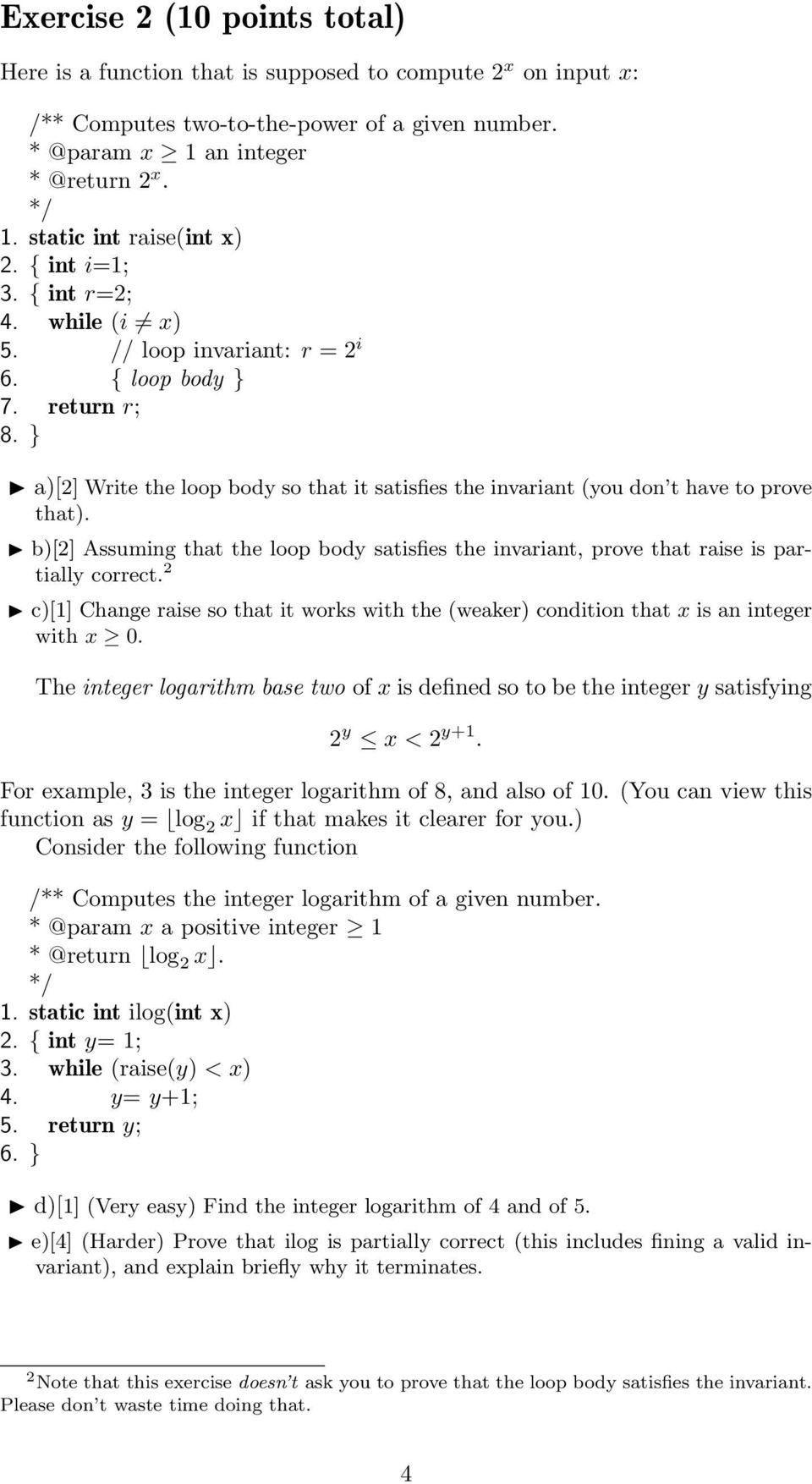 a)[2] Write the loop body so that it satisfies the invariant (you don t have to prove that). b)[2] Assuming that the loop body satisfies the invariant, prove that raise is partially correct.