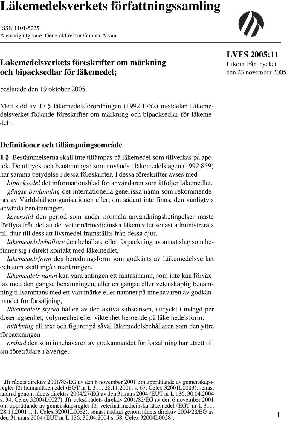 Med stöd av 17 läkemedelsförordningen (1992:1752) meddelar Läkemedelsverket följande föreskrifter om märkning och bipacksedlar för läkemedel 1.