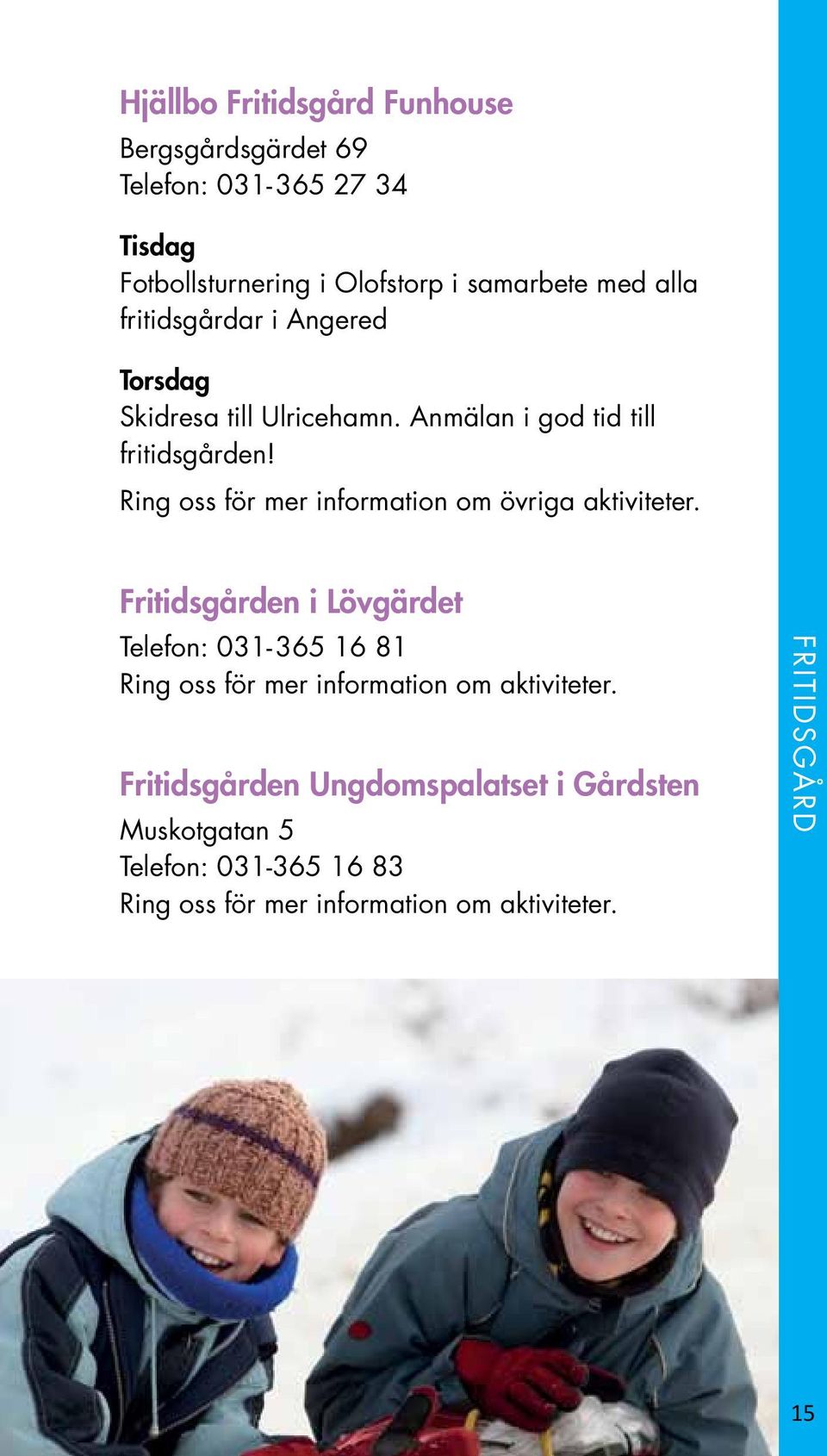 Ring oss för mer information om övriga aktiviteter.