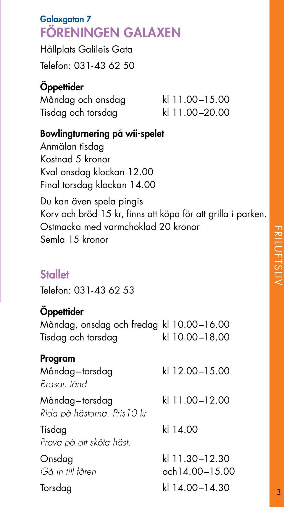 00 Du kan även spela pingis Korv och bröd 15 kr, finns att köpa för att grilla i parken.
