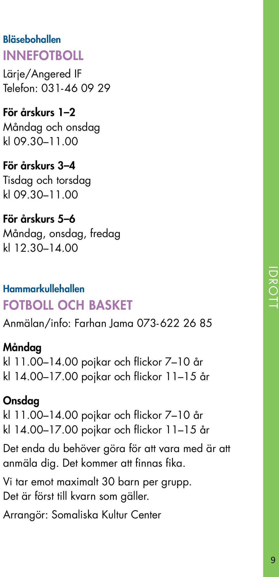 00 pojkar och flickor 11 15 år Onsdag kl 11.00 14.00 pojkar och flickor 7 10 år kl 14.00 17.