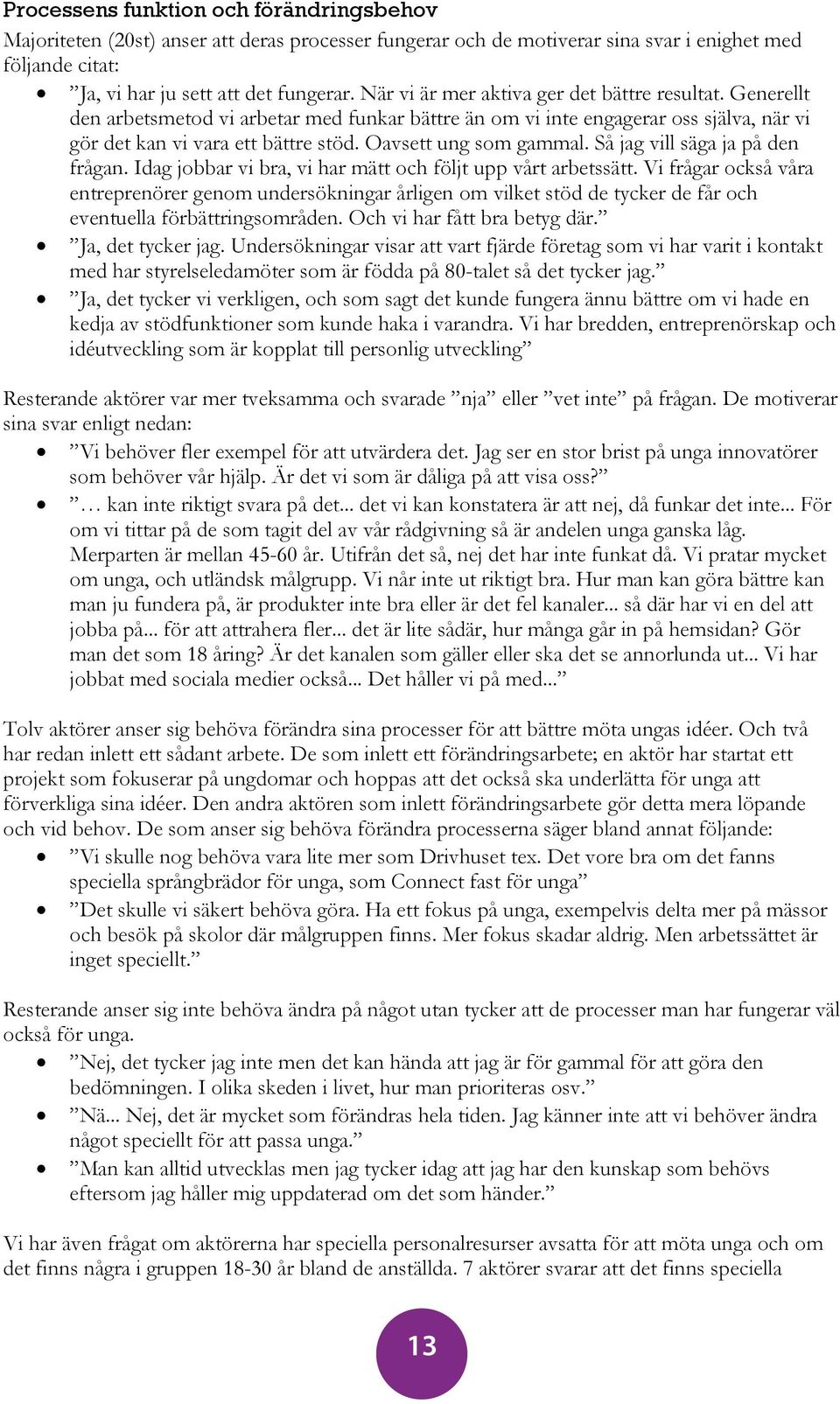 Oavsett ung som gammal. Så jag vill säga ja på den frågan. Idag jobbar vi bra, vi har mätt och följt upp vårt arbetssätt.