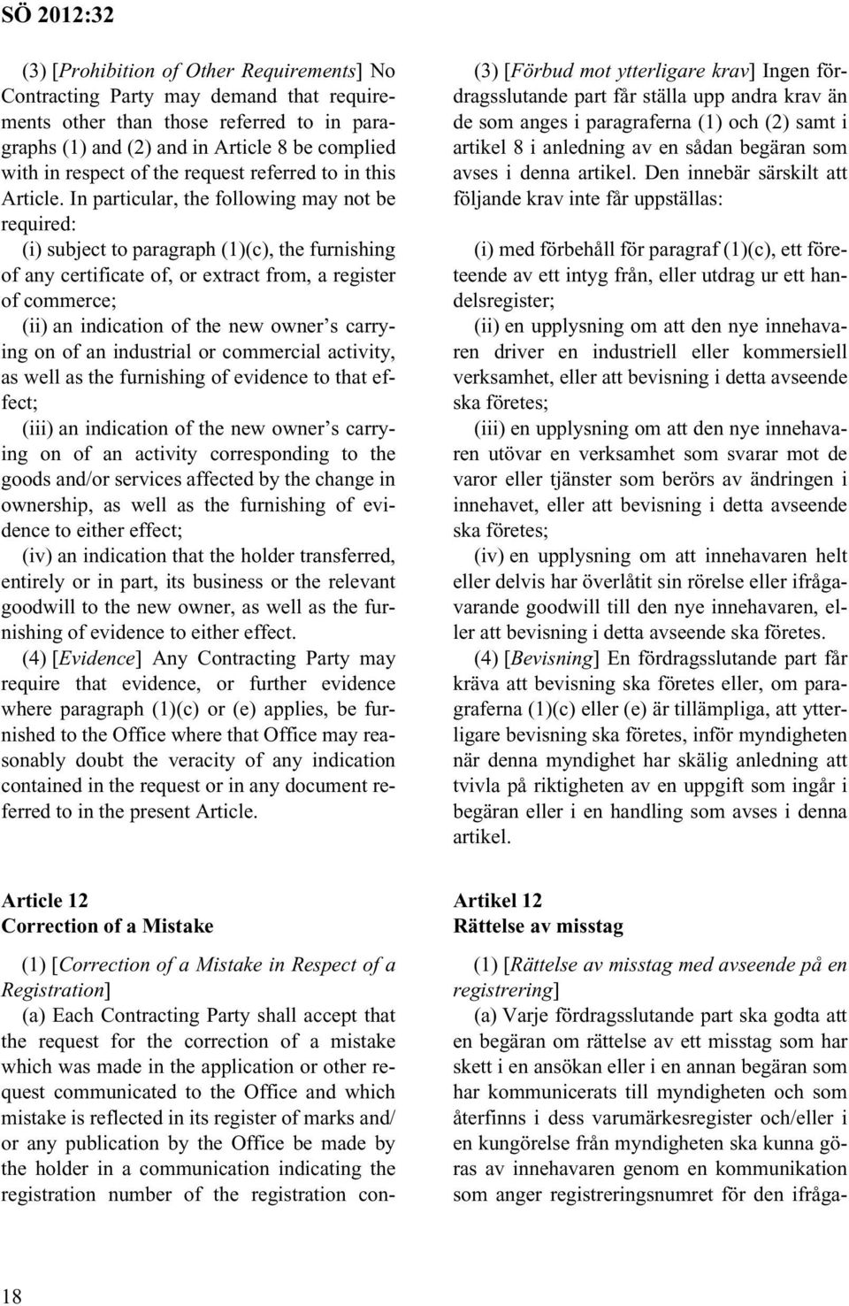 In particular, the following may not be required: (i) subject to paragraph (1)(c), the furnishing of any certificate of, or extract from, a register of commerce; (ii) an indication of the new owner s