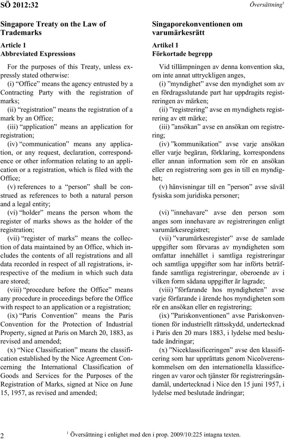 any application, or any request, declaration, correspondence or other information relating to an application or a registration, which is filed with the Office; (v) references to a person shall be