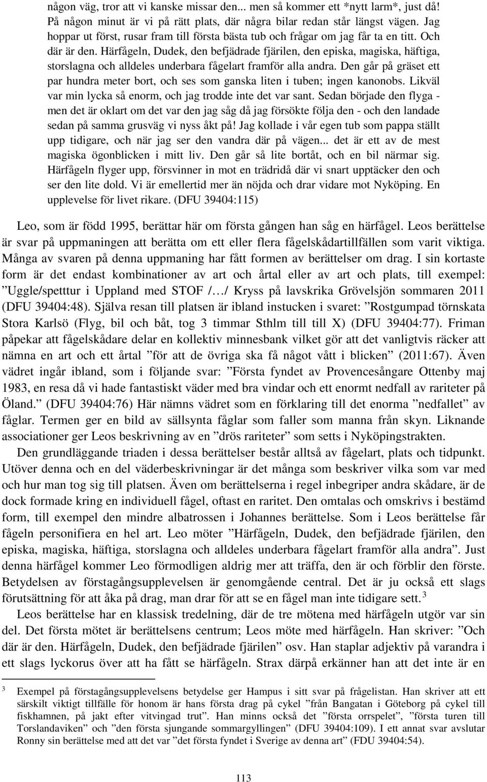 Härfågeln, Dudek, den befjädrade fjärilen, den episka, magiska, häftiga, storslagna och alldeles underbara fågelart framför alla andra.