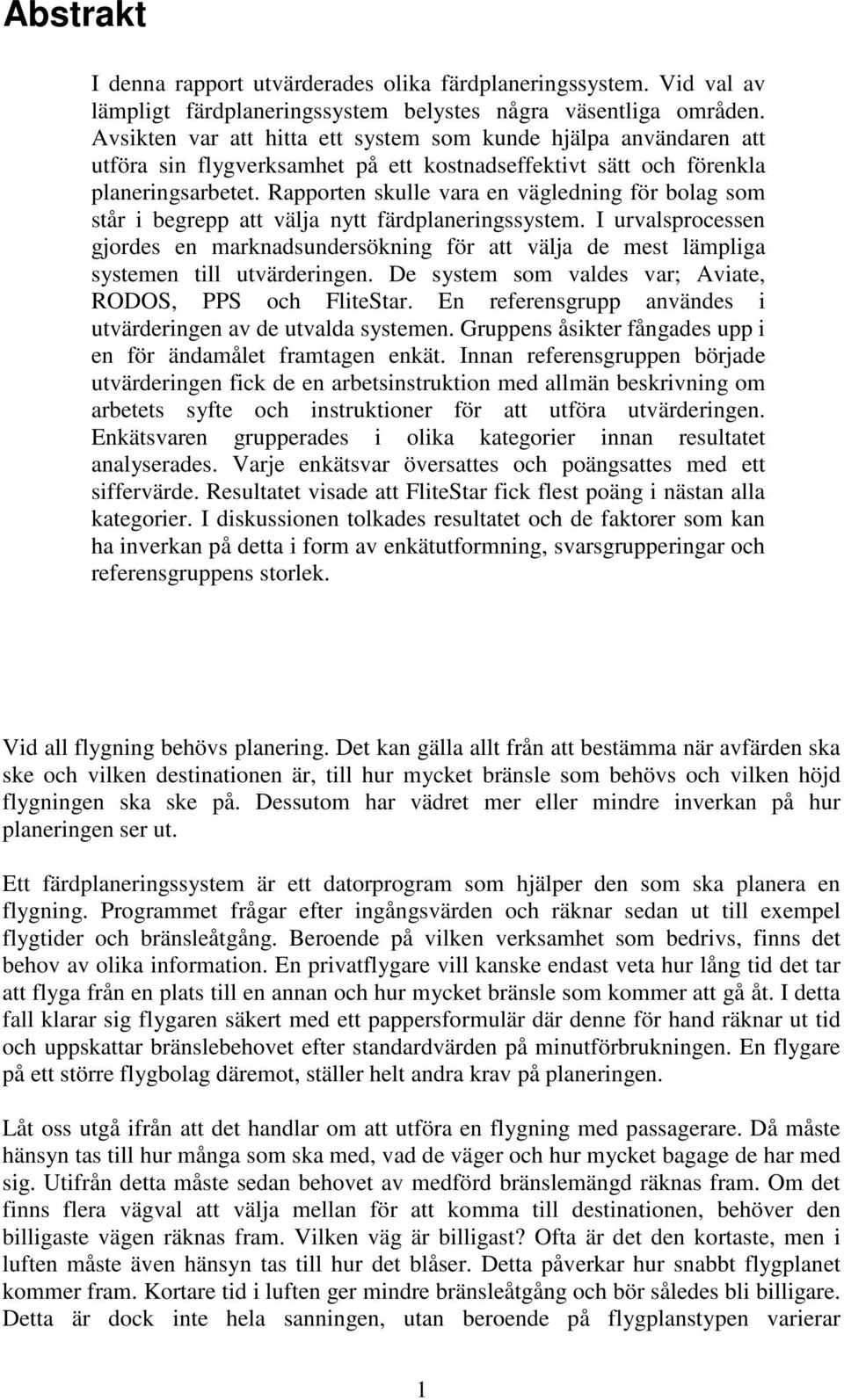 Rapporten skulle vara en vägledning för bolag som står i begrepp att välja nytt färdplaneringssystem.