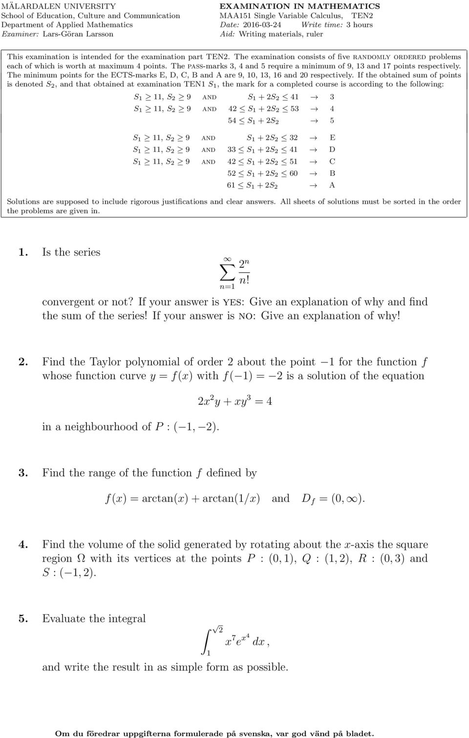 The examination consists of five randomly ordered problems each of which is worth at maximum points. The pass-marks 3, and 5 require a minimum of 9, 13 and 17 points respectively.