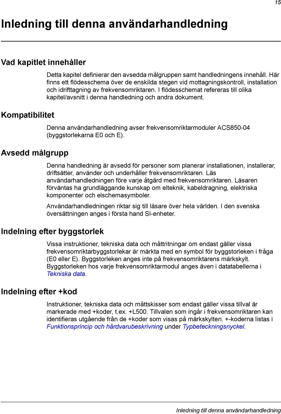 I flödesschemat refereras till olika kapitel/avsnitt i denna handledning och andra dokument. Denna användarhandledning avser frekvensomriktarmoduler ACS850-04 (byggstorlekarna E0 och E).