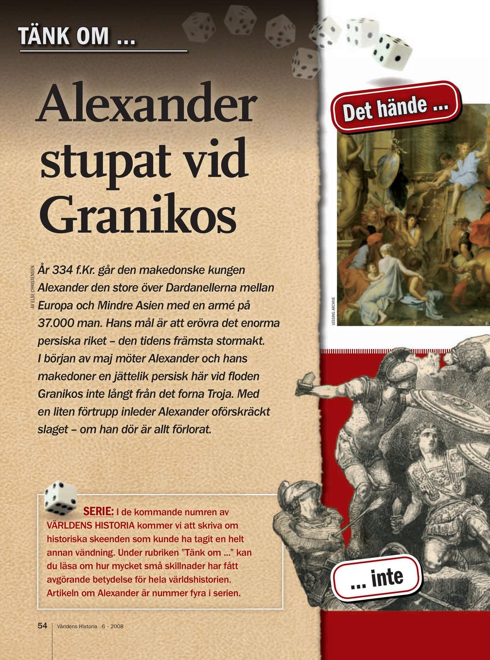 I början av maj möter Alexander och hans makedoner en jättelik persisk här vid floden Granikos inte långt från det forna Troja.