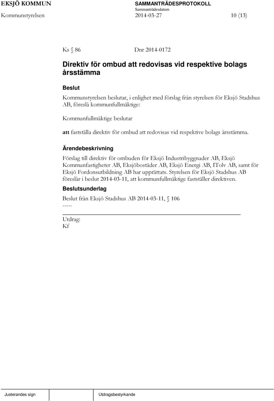 Förslag till direktiv för ombuden för Eksjö Industribyggnader AB, Eksjö Kommunfastigheter AB, Eksjöbostäder AB, Eksjö Energi AB, ITolv AB, samt för Eksjö