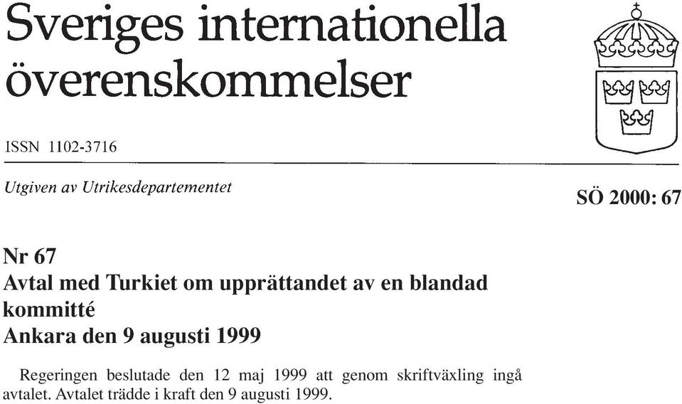 Regeringen beslutade den 12 maj 1999 att genom