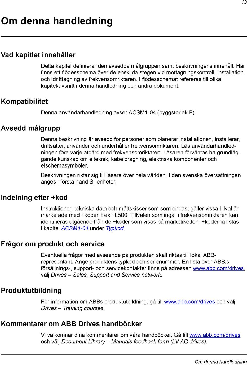 I flödesschemat refereras till olika kapitel/avsnitt i denna handledning och andra dokument. Denna användarhandledning avser ACSM1-04 (byggstorlek E).