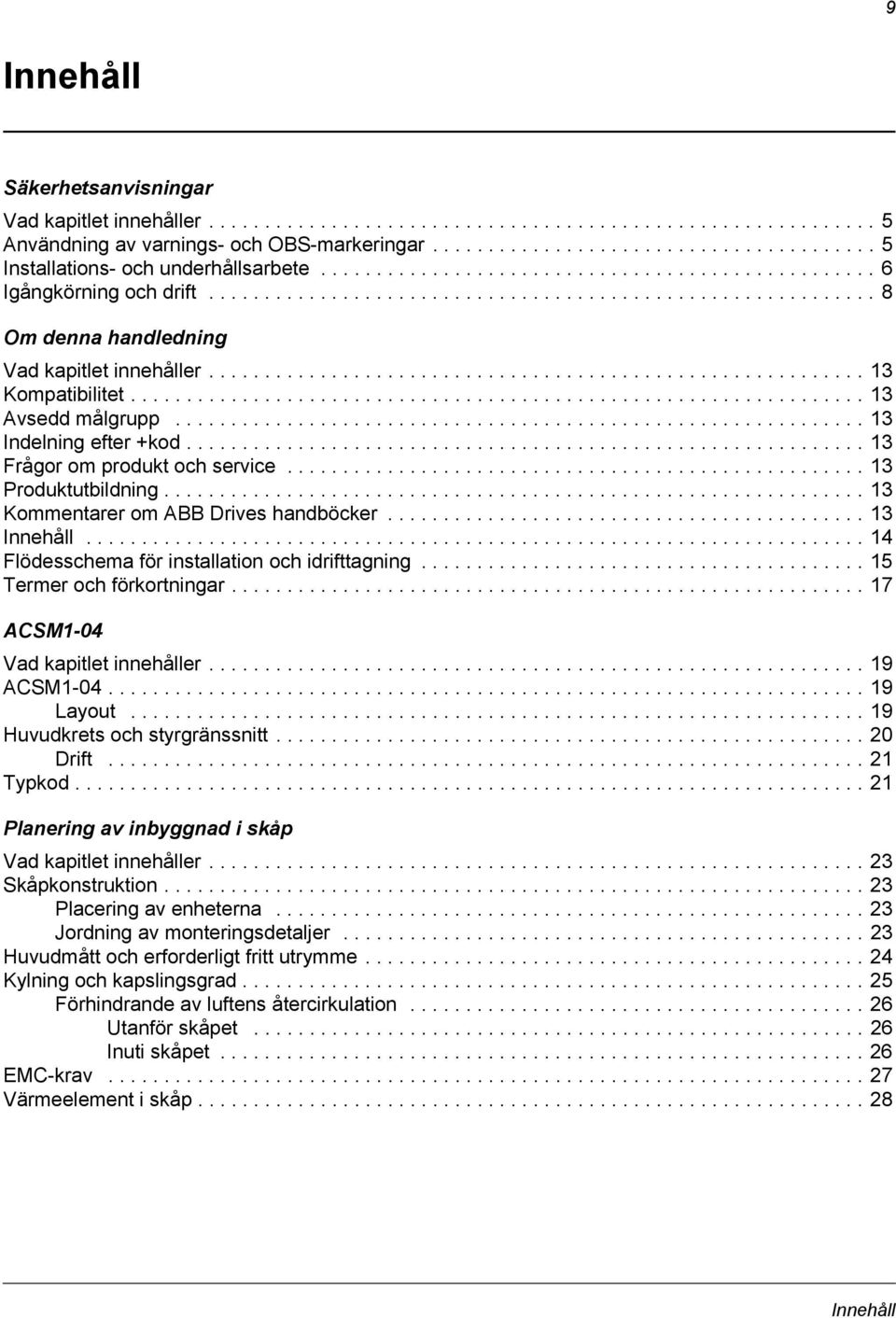 ........................................................... 8 Om denna handledning Vad kapitlet innehåller........................................................... 13 Kompatibilitet.