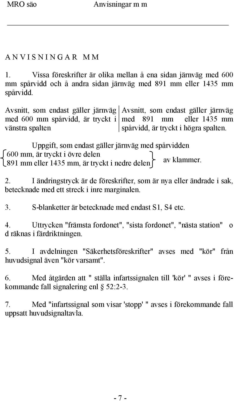 Uppgift, som endast gäller järnväg med spårvidden 600 mm, är tryckt i övre delen 891 mm eller 1435 mm, är tryckt i nedre delen av klammer. 2.