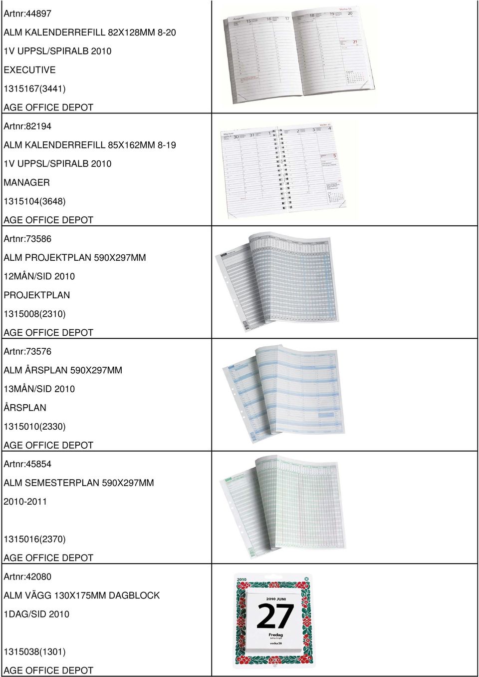 1315008(2310) Artnr:73576 ALM ÅRSPLAN 590X297MM 13MÅN/SID 2010 ÅRSPLAN 1315010(2330) Artnr:45854 ALM