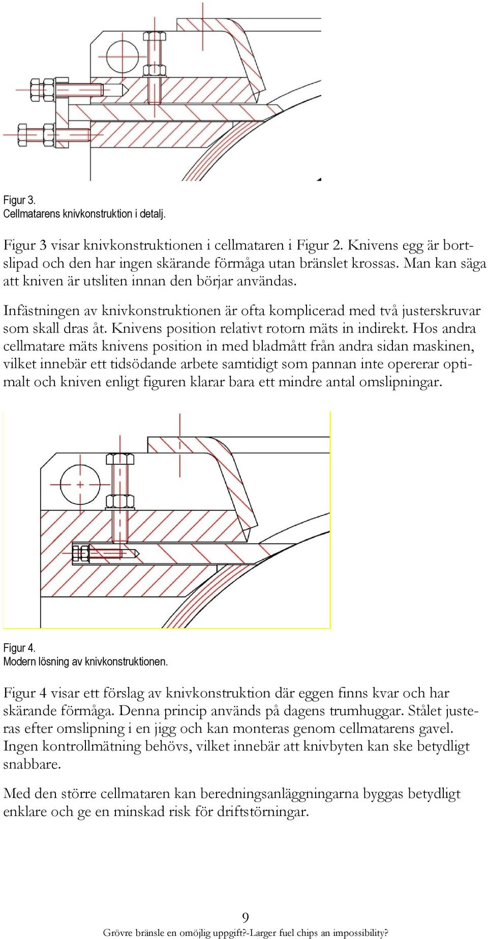Knivens position relativt rotorn mäts in indirekt.