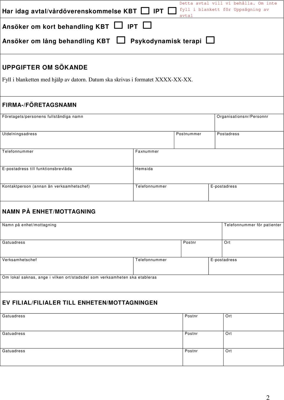 FIRMA-/FÖRETAGSNAMN Företagets/personens fullständiga namn Organisationsnr/Personnr Utdelningsadress Postnummer Postadress Telefonnummer Faxnummer E-postadress till funktionsbrevlåda