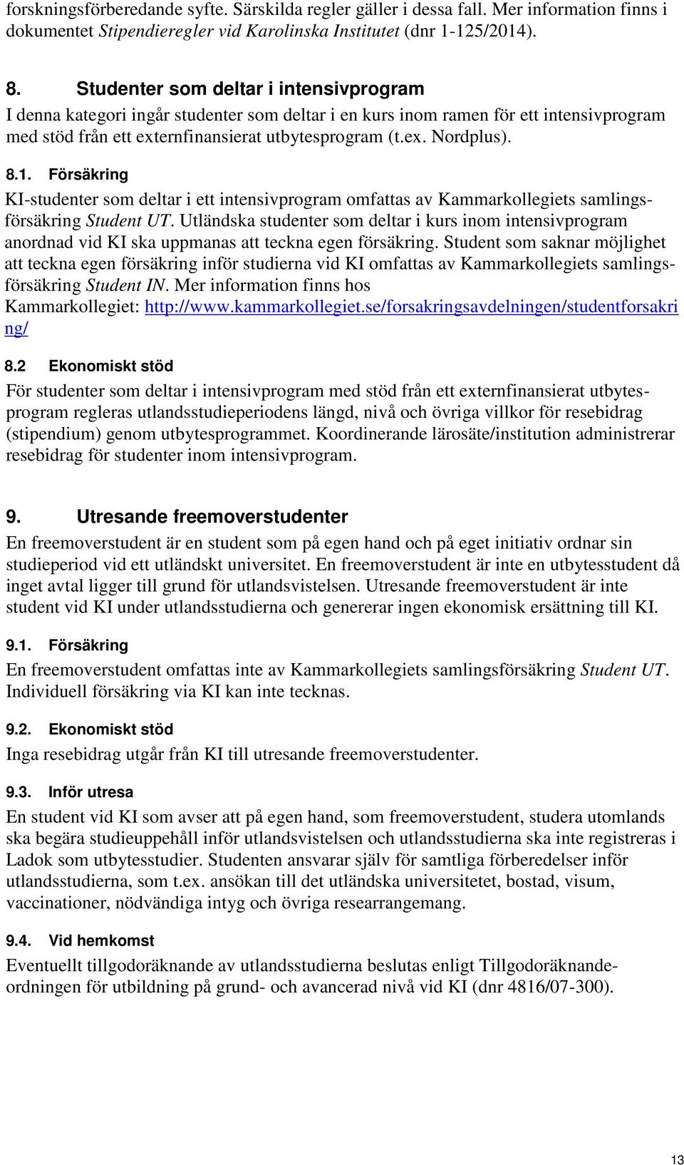 1. Försäkring KI-studenter som deltar i ett intensivprogram omfattas av Kammarkollegiets samlingsförsäkring Student UT.