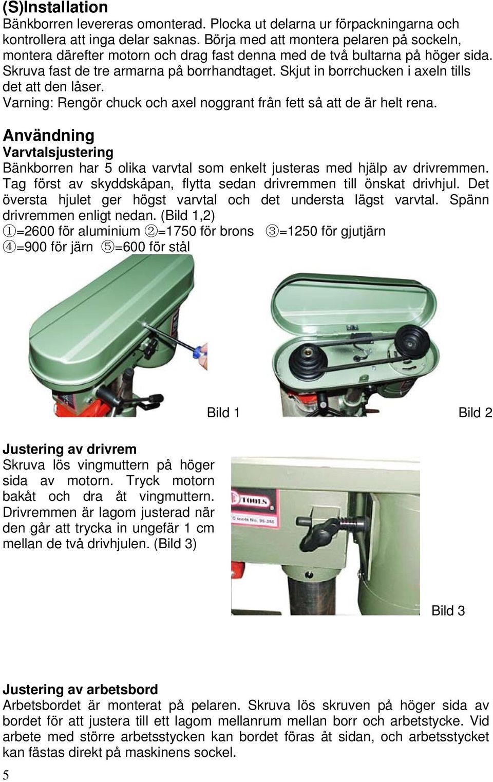 Skjut in borrchucken i axeln tills det att den låser. Varning: Rengör chuck och axel noggrant från fett så att de är helt rena.